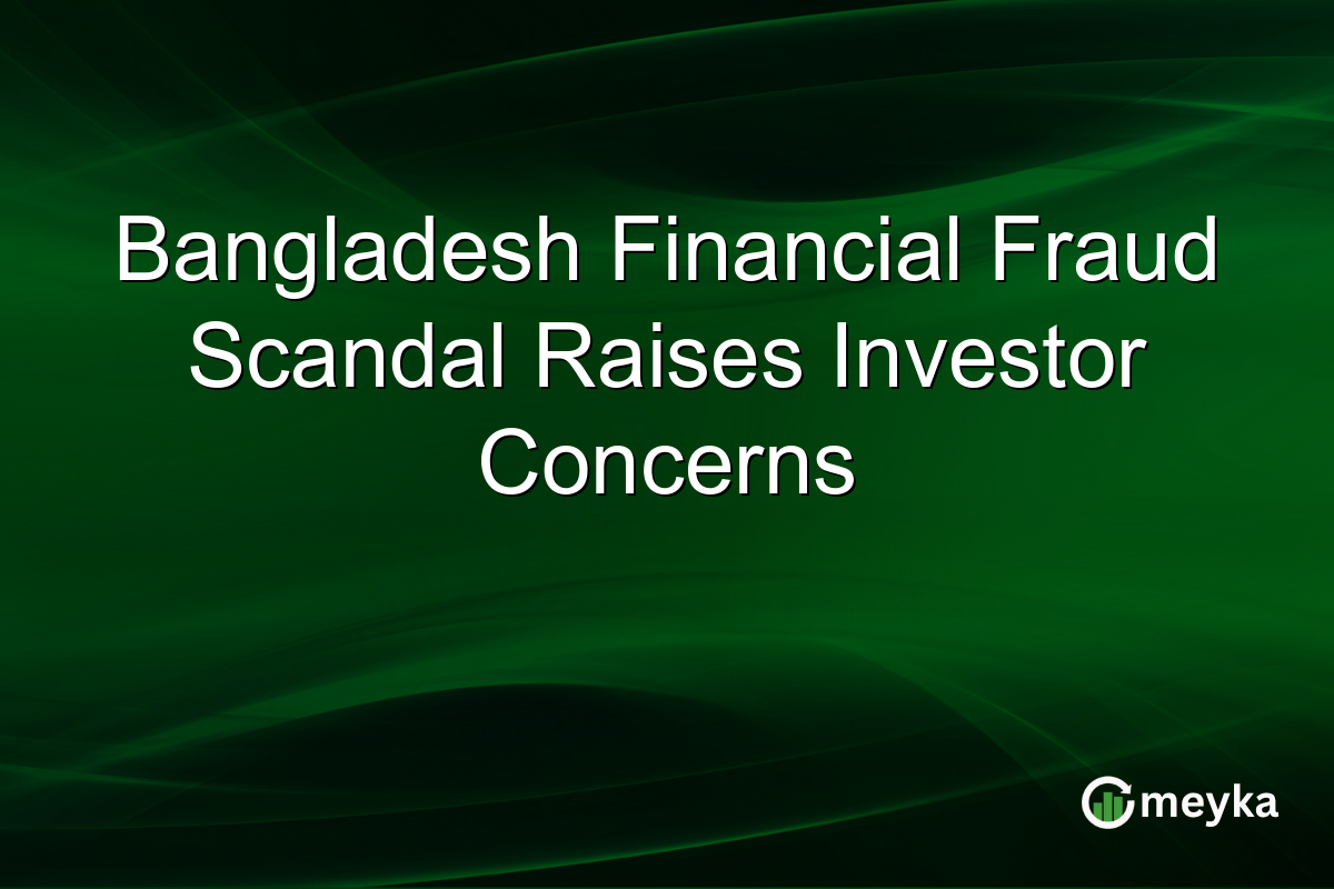 Bangladesh Financial Fraud Scandal Raises Investor Concerns