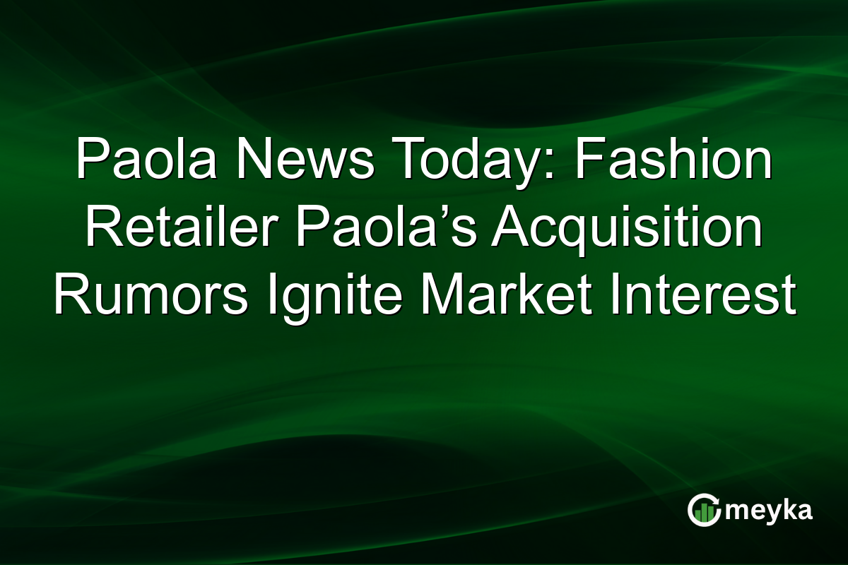 Paola News Today: Fashion Retailer Paola’s Acquisition Rumors Ignite Market Interest