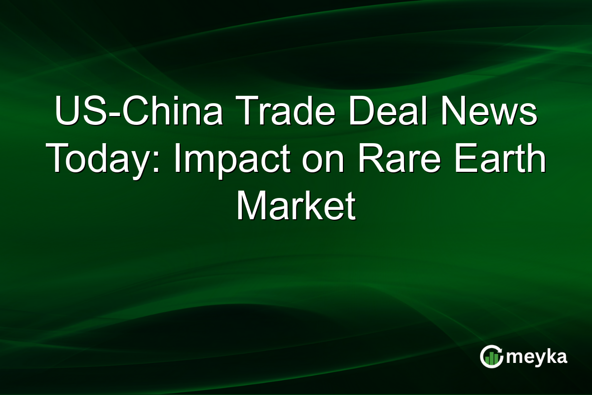 US-China Trade Deal News Today: Impact on Rare Earth Market