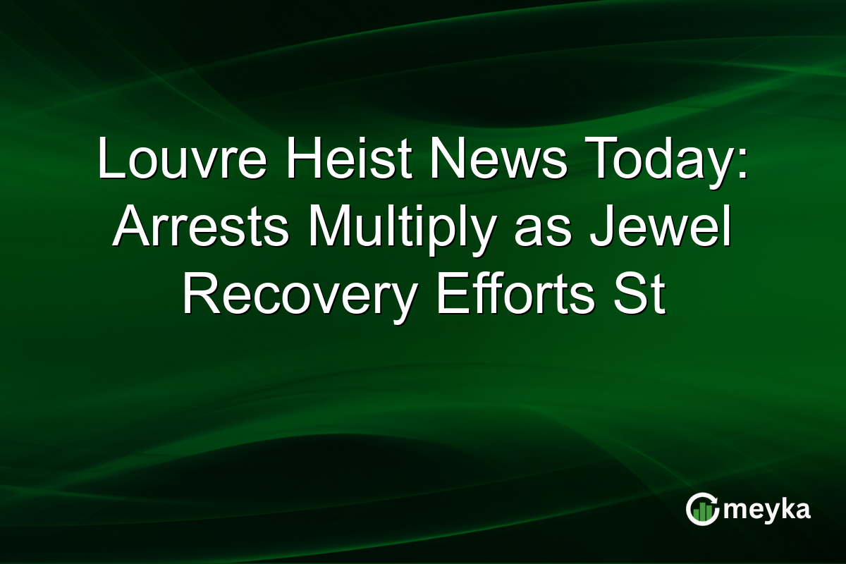 Louvre Heist News Today: Arrests Multiply as Jewel Recovery Efforts St
