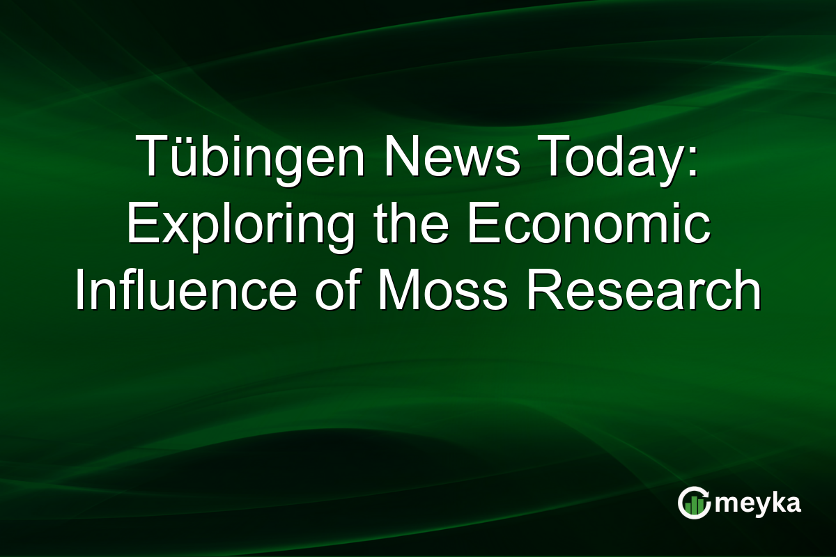 Tübingen News Today: Exploring the Economic Influence of Moss Research