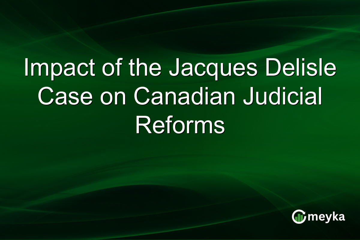 Impact of the Jacques Delisle Case on Canadian Judicial Reforms