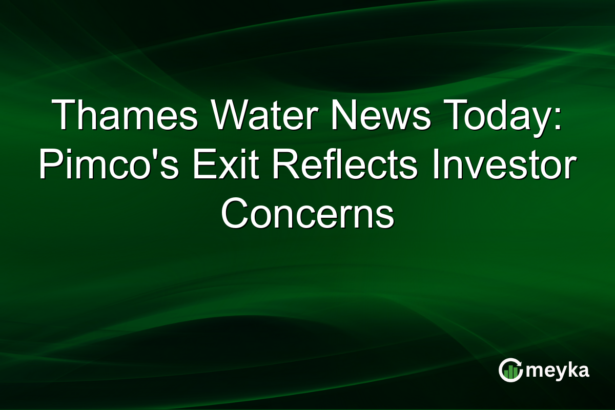 Thames Water News Today: Pimco's Exit Reflects Investor Concerns