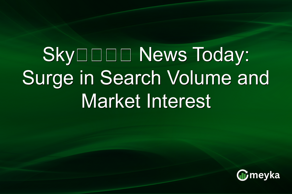 Sky株式会社 News Today: Surge in Search Volume and Market Interest