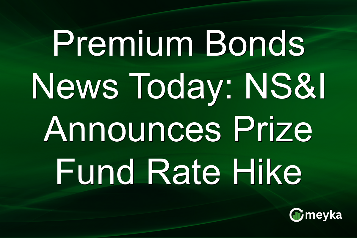 Premium Bonds News Today: NS&I Announces Prize Fund Rate Hike