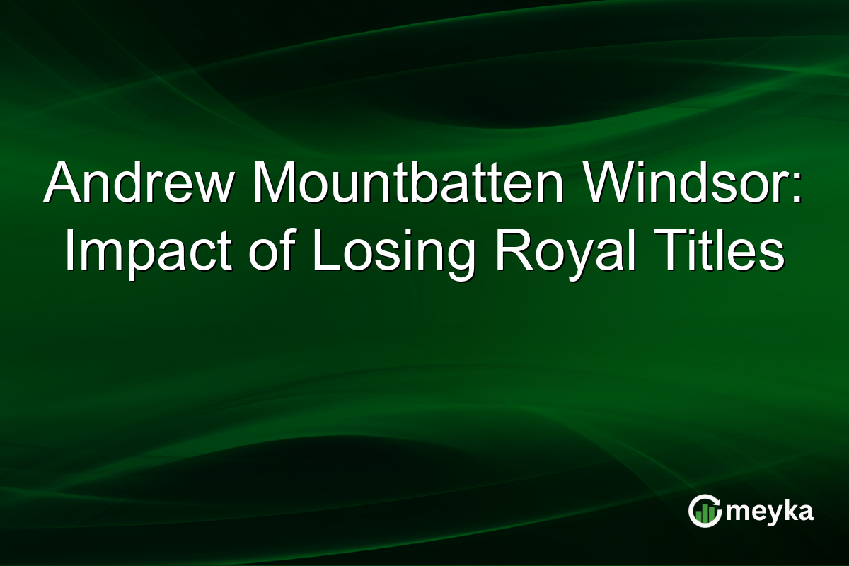 Andrew Mountbatten Windsor: Impact of Losing Royal Titles