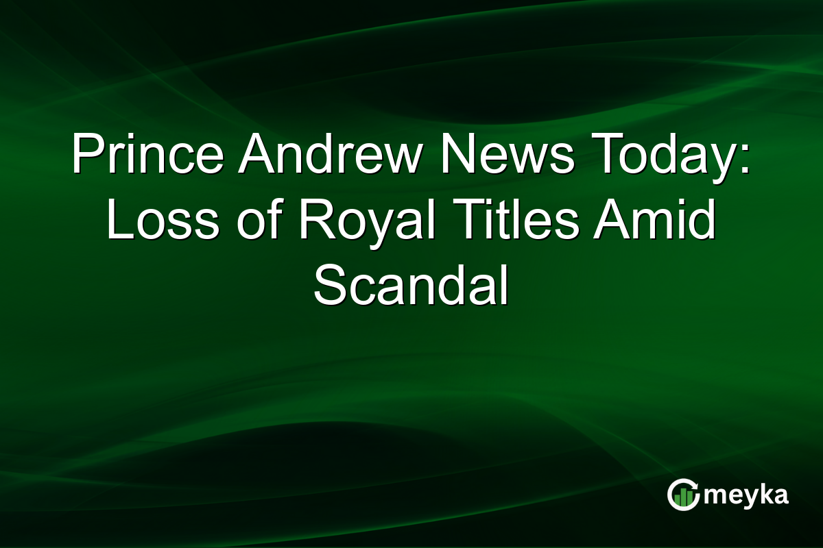 Prince Andrew News Today: Loss of Royal Titles Amid Scandal