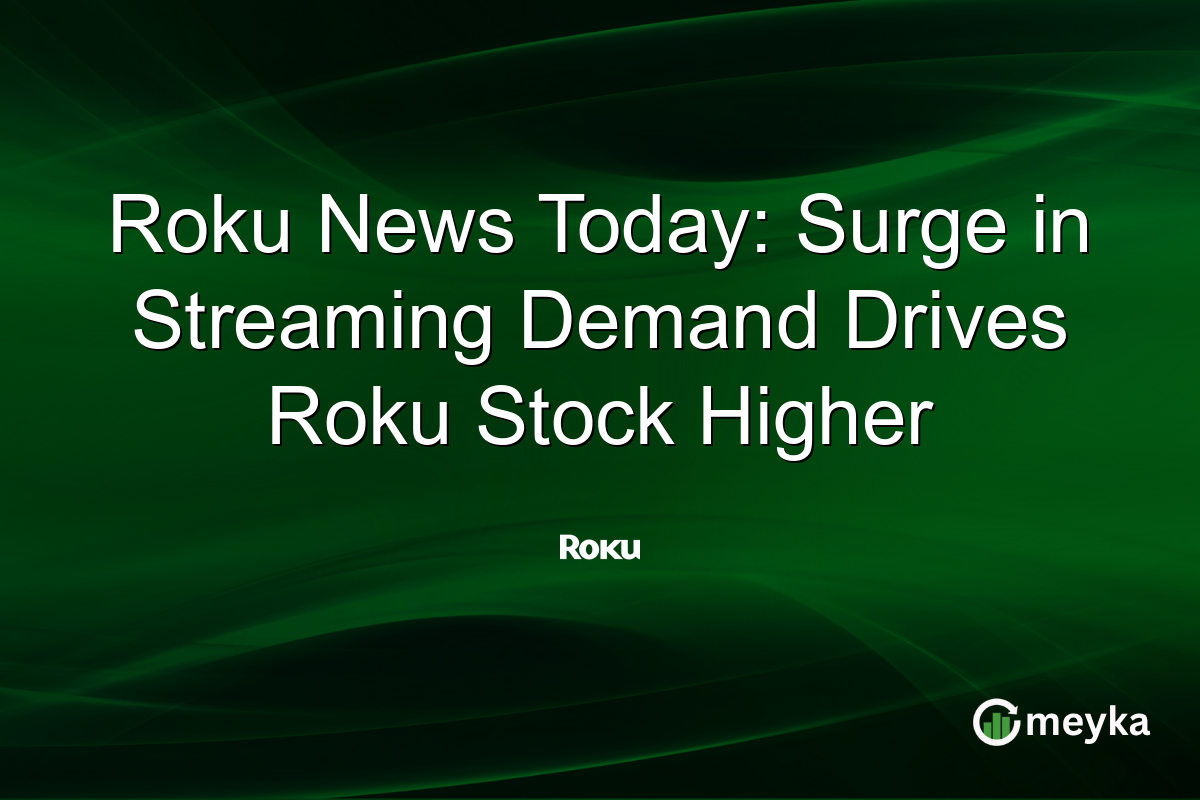 Roku News Today: Surge in Streaming Demand Drives Roku Stock Higher