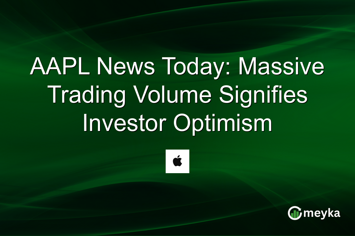 AAPL News Today: Massive Trading Volume Signifies Investor Optimism