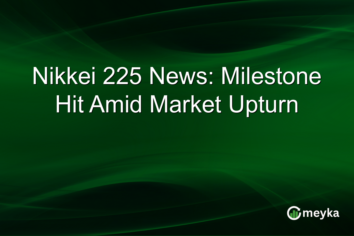 Nikkei 225 News: Milestone Hit Amid Market Upturn