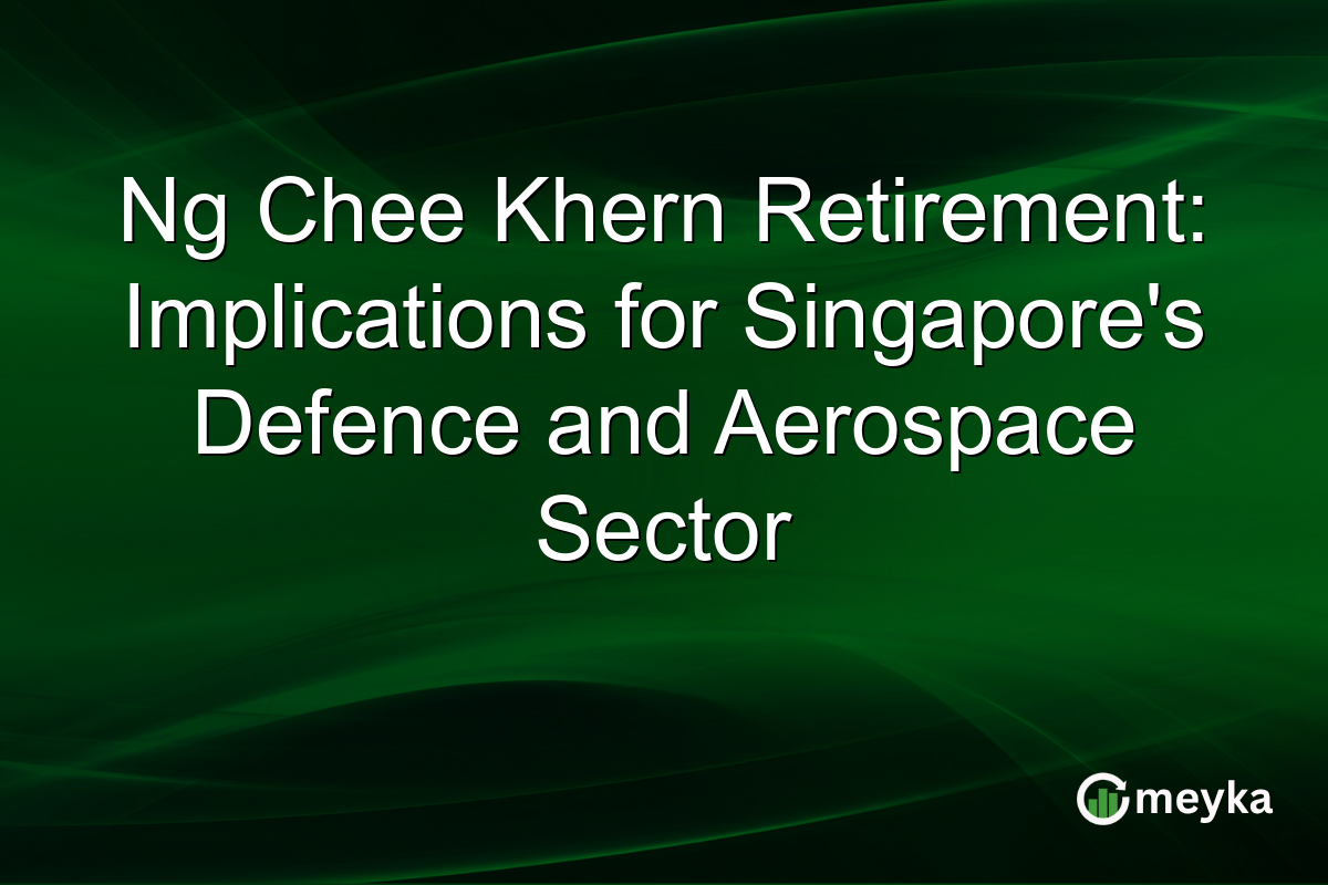 Ng Chee Khern Retirement: Implications for Singapore's Defence and Aerospace Sector