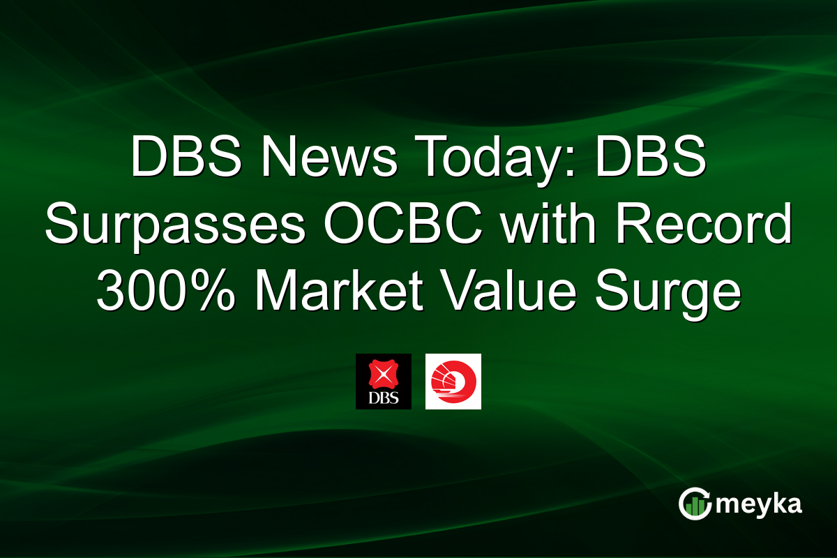 DBS News Today: DBS Surpasses OCBC with Record 300% Market Value Surge