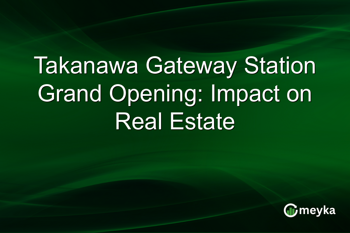 Takanawa Gateway Station Grand Opening: Impact on Real Estate