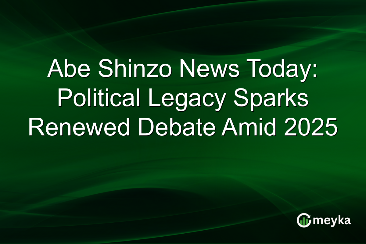 Abe Shinzo News Today: Political Legacy Sparks Renewed Debate Amid 2025