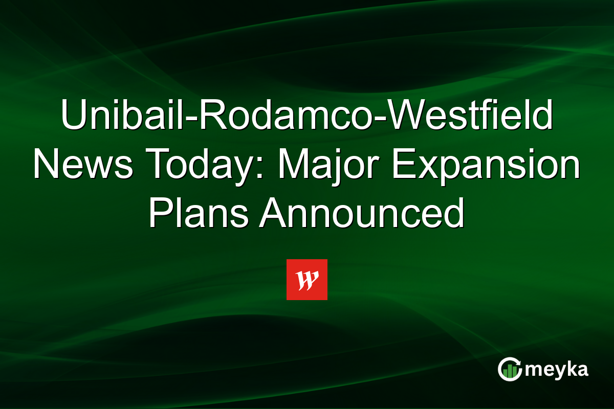 Unibail-Rodamco-Westfield News Today: Major Expansion Plans Announced