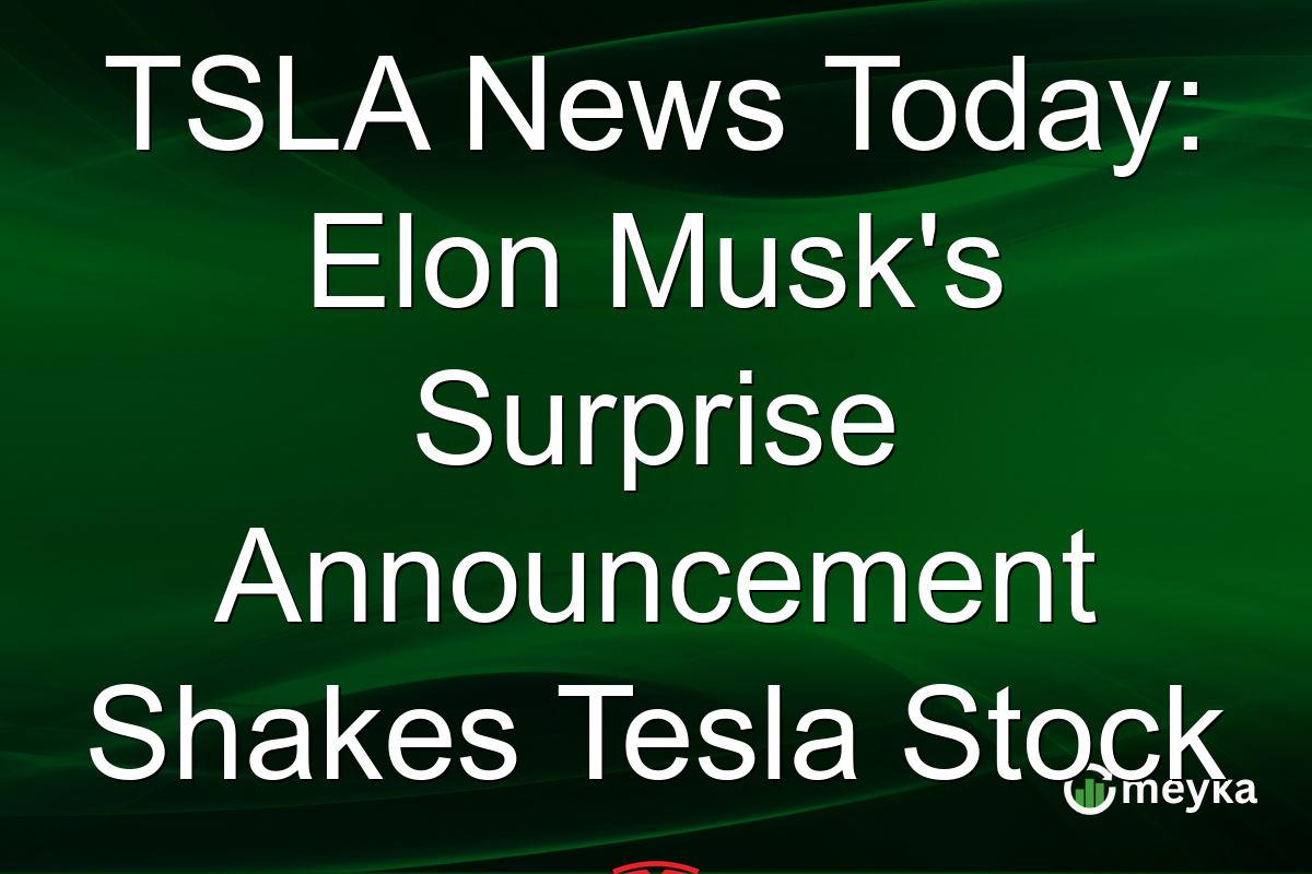 TSLA News Today: Elon Musk's Surprise Announcement Shakes Tesla Stock