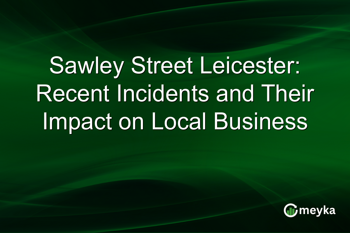 Sawley Street Leicester: Recent Incidents and Their Impact on Local Business