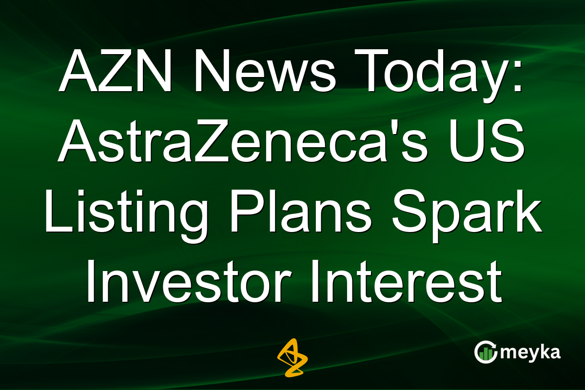 AZN News Today: AstraZeneca's US Listing Plans Spark Investor Interest