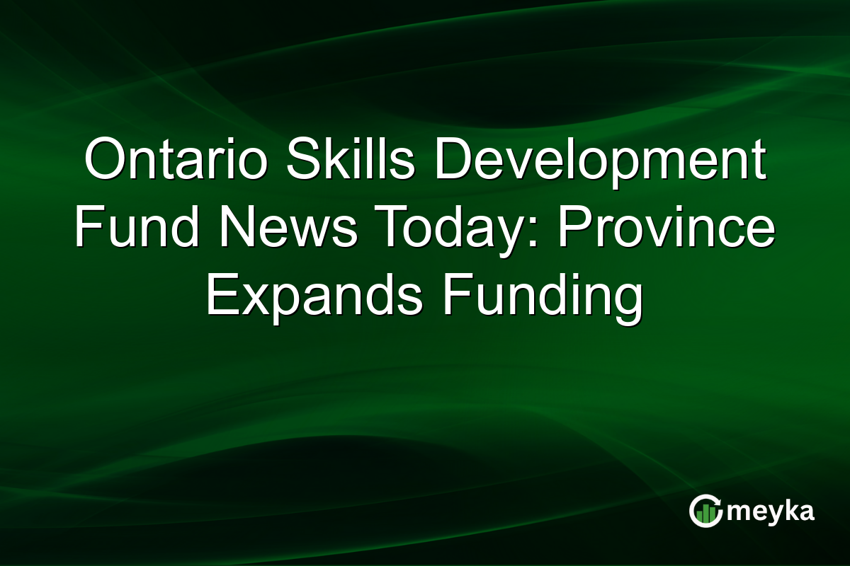 Ontario Skills Development Fund News Today: Province Expands Funding