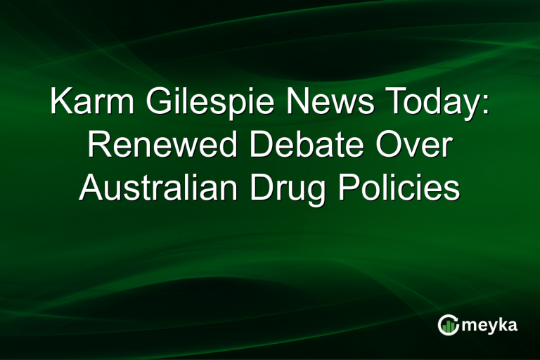 Karm Gilespie News Today: Renewed Debate Over Australian Drug Policies