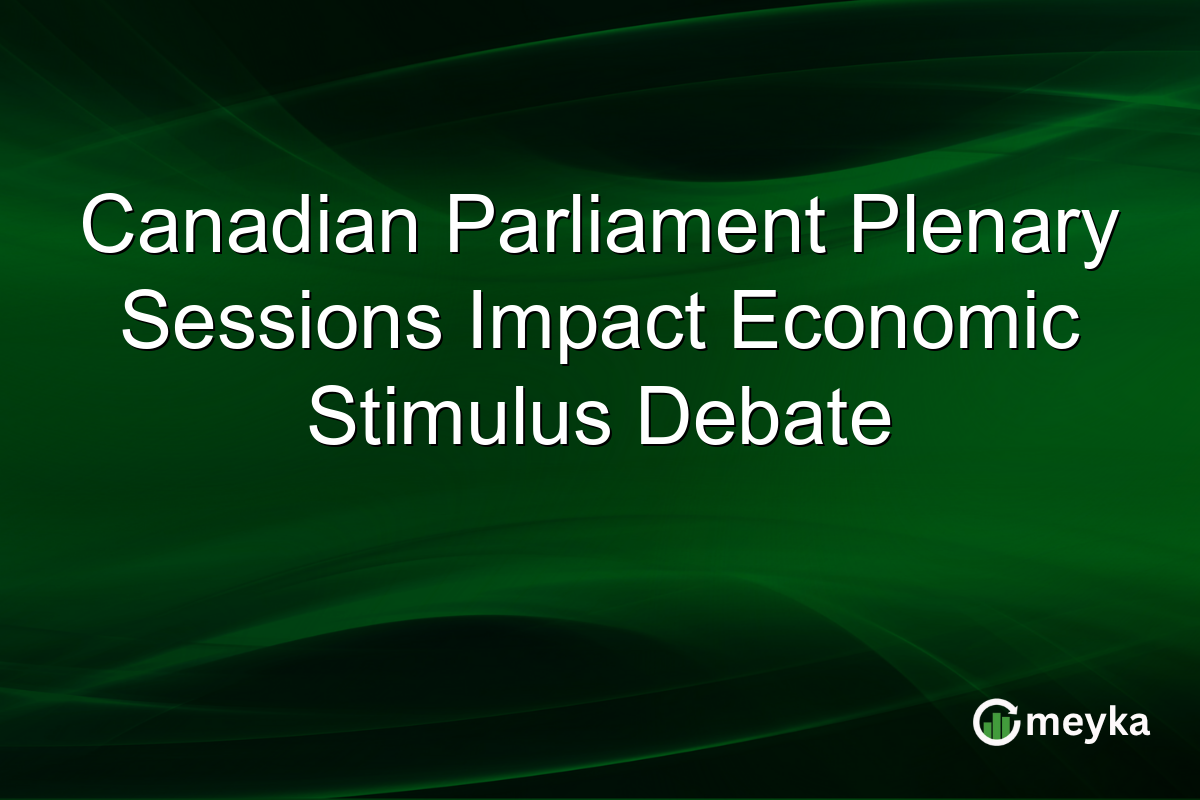 Canadian Parliament Plenary Sessions Impact Economic Stimulus Debate