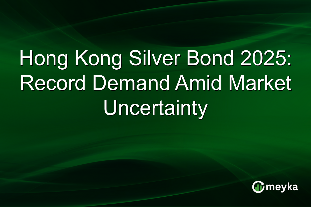 Hong Kong Silver Bond 2025: Record Demand Amid Market Uncertainty