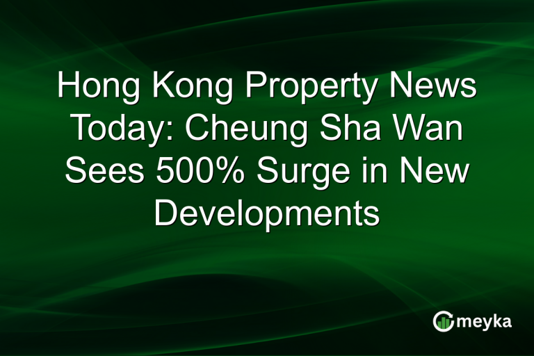 Hong Kong Property News Today: Cheung Sha Wan Sees 500% Surge in New Developments