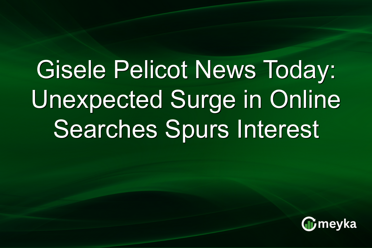 Gisele Pelicot News Today: Unexpected Surge in Online Searches Spurs Interest