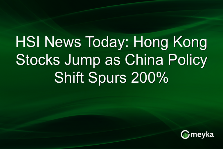 HSI News Today: Hong Kong Stocks Jump as China Policy Shift Spurs 200%