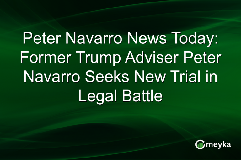Peter Navarro News Today: Former Trump Adviser Peter Navarro Seeks New Trial in Legal Battle
