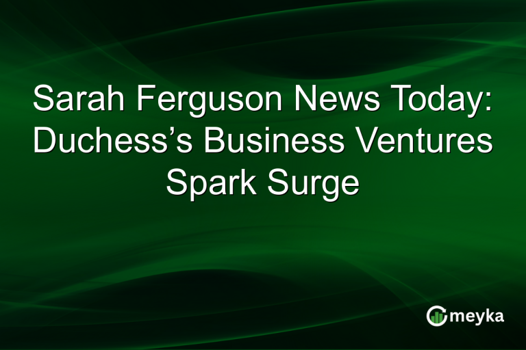 Sarah Ferguson News Today: Duchess’s Business Ventures Spark Surge