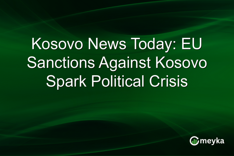 Kosovo News Today: EU Sanctions Against Kosovo Spark Political Crisis