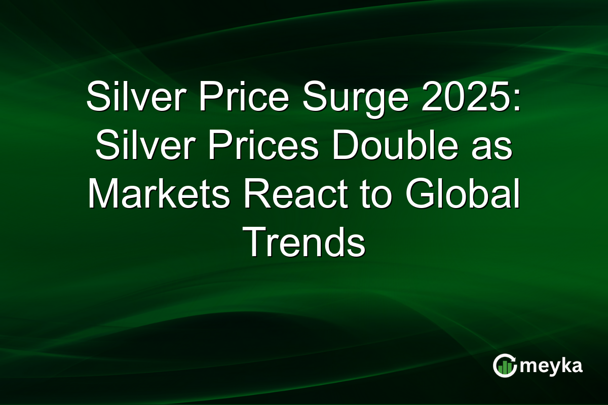 Silver Price Surge 2025: Silver Prices Double as Markets React to Global Trends