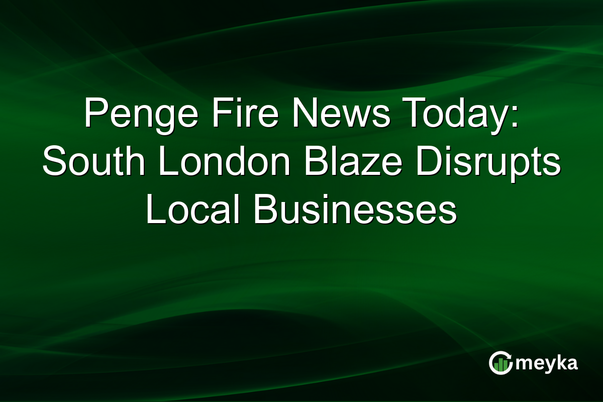 Penge Fire News Today: South London Blaze Disrupts Local Businesses