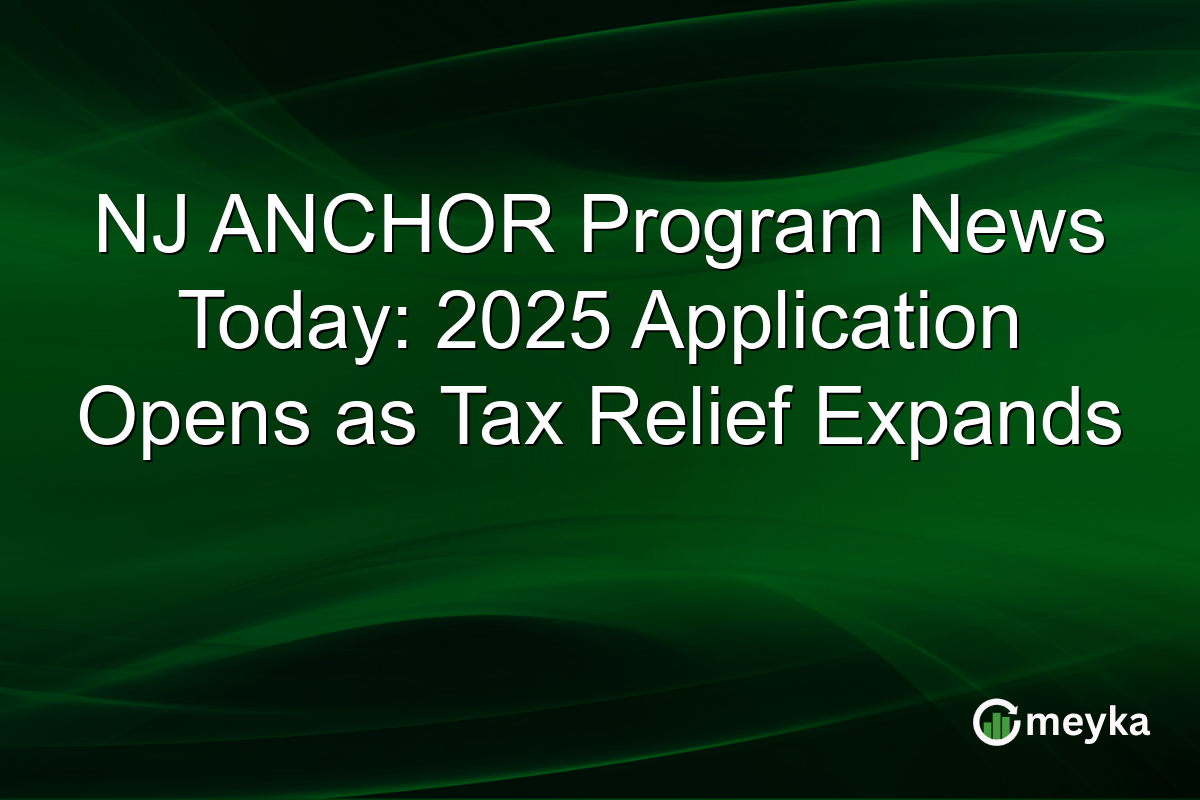 NJ ANCHOR Program News Today: 2025 Application Opens as Tax Relief Expands