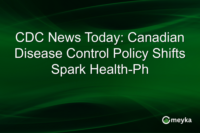 CDC News Today: Canadian Disease Control Policy Shifts Spark Health-Ph