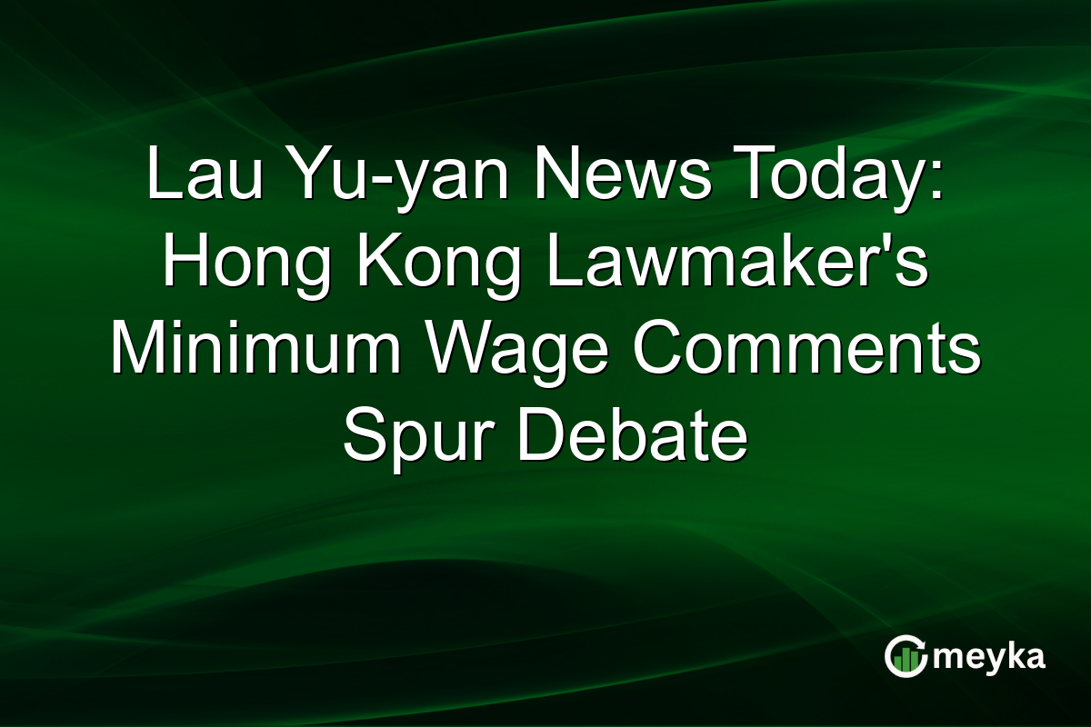Lau Yu-yan News Today: Hong Kong Lawmaker's Minimum Wage Comments Spur Debate