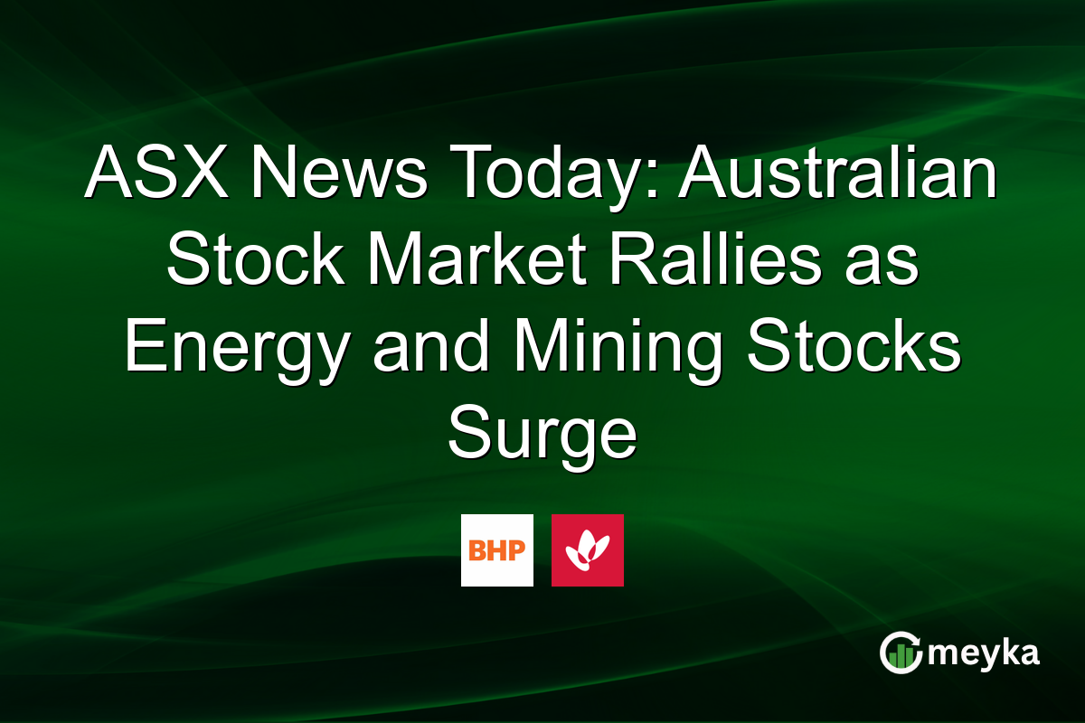 ASX News Today: Australian Stock Market Rallies as Energy and Mining Stocks Surge
