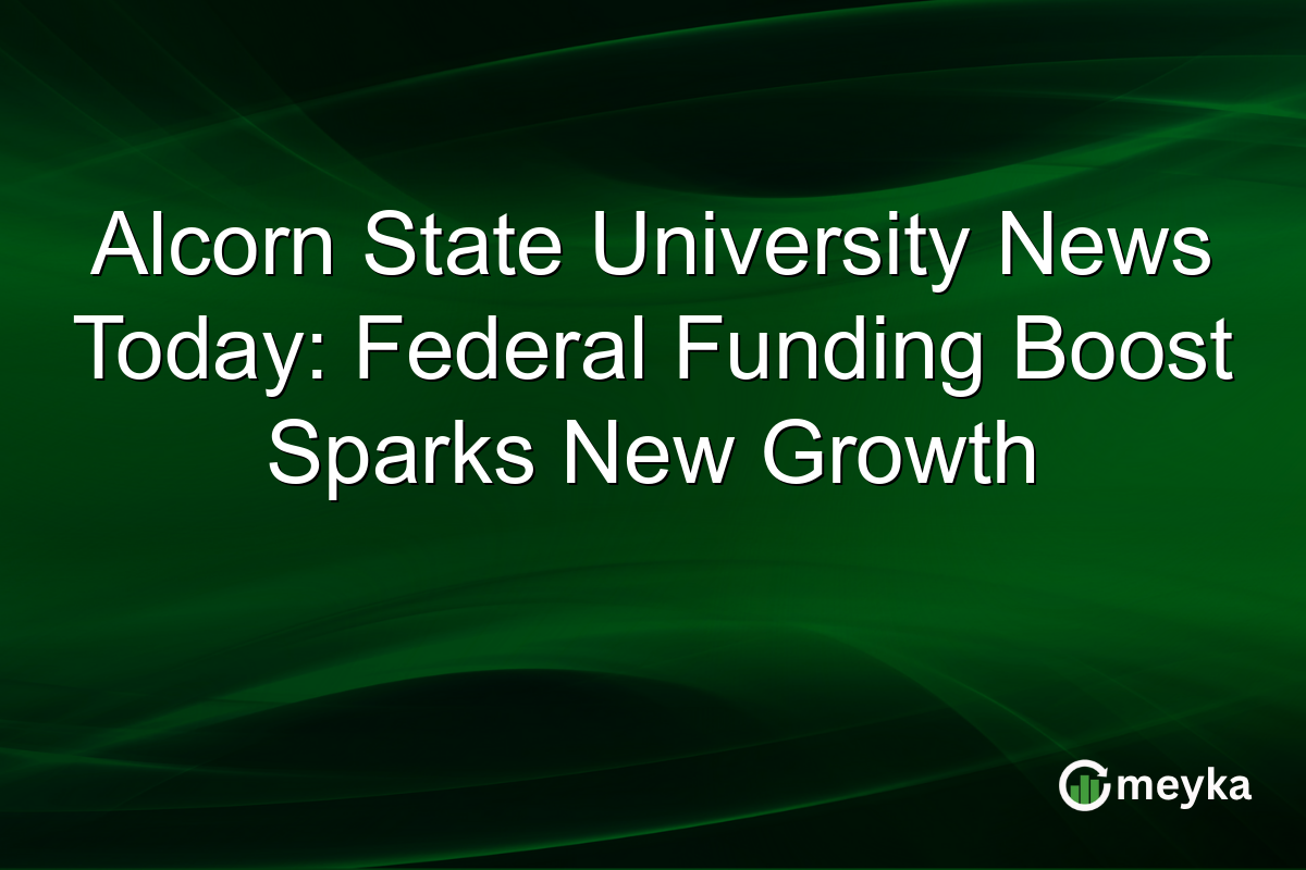 Alcorn State University News Today: Federal Funding Boost Sparks New Growth