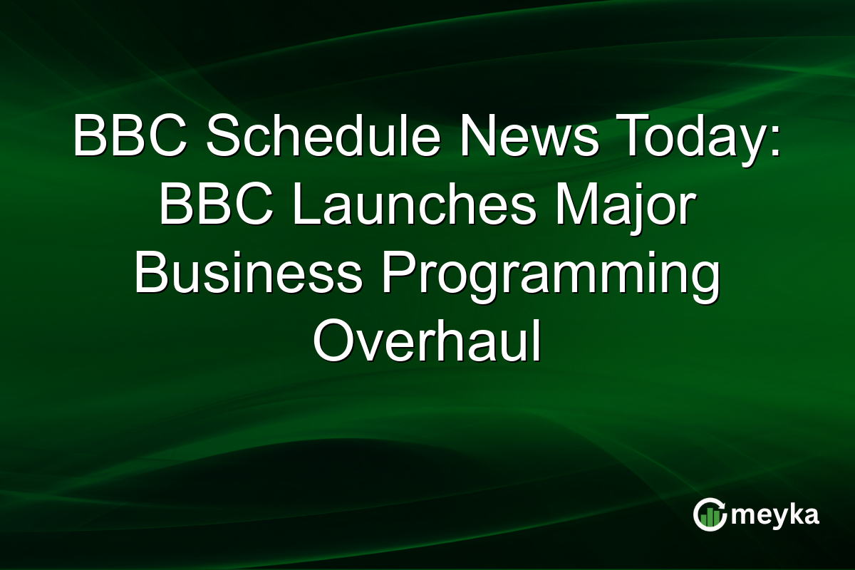 BBC Schedule News Today: BBC Launches Major Business Programming Overhaul