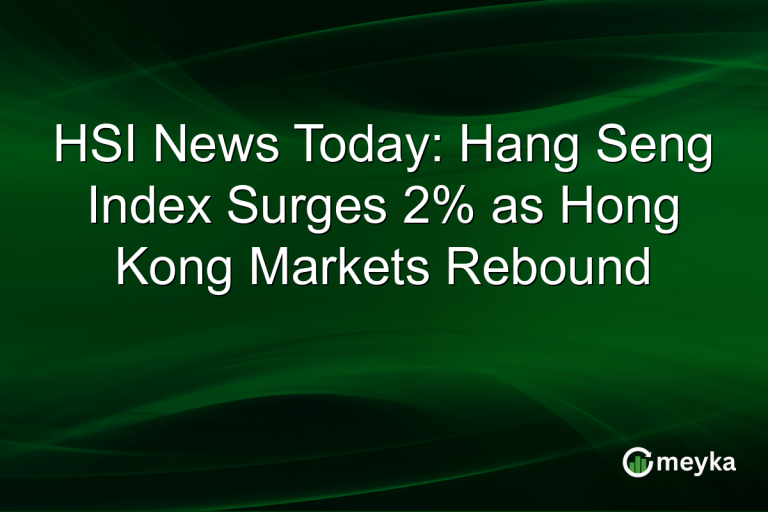 HSI News Today: Hang Seng Index Surges 2% as Hong Kong Markets Rebound