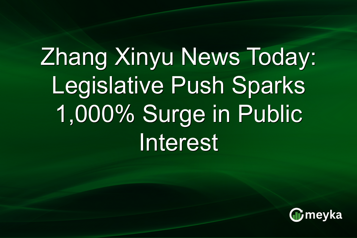 Zhang Xinyu News Today: Legislative Push Sparks 1,000% Surge in Public Interest