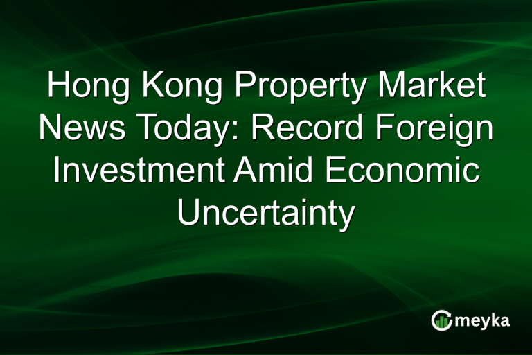Hong Kong Property Market News Today: Record Foreign Investment Amid Economic Uncertainty