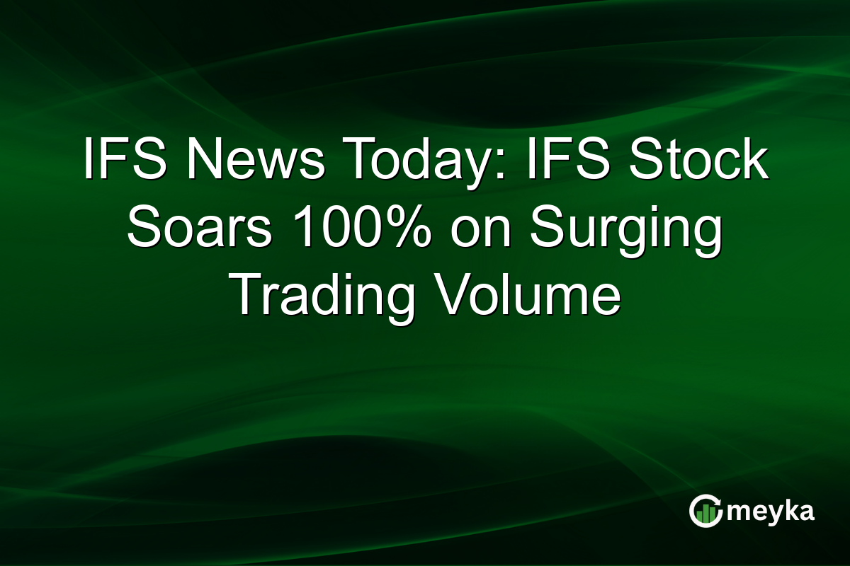 IFS News Today: IFS Stock Soars 100% on Surging Trading Volume