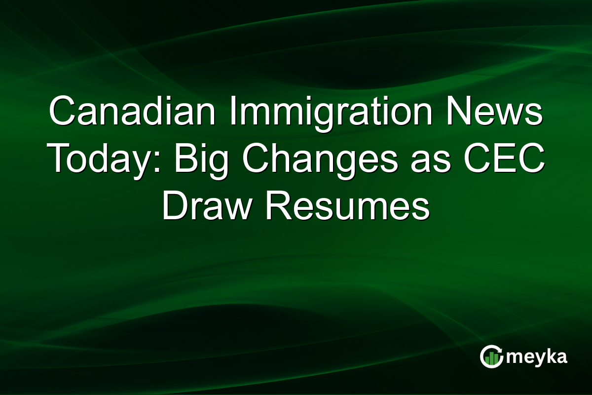 Canadian Immigration News Today: Big Changes as CEC Draw Resumes