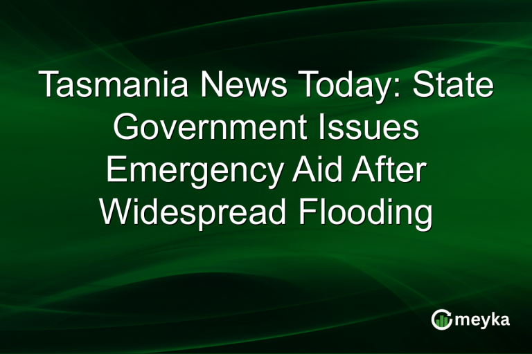 Tasmania News Today: State Government Issues Emergency Aid After Widespread Flooding