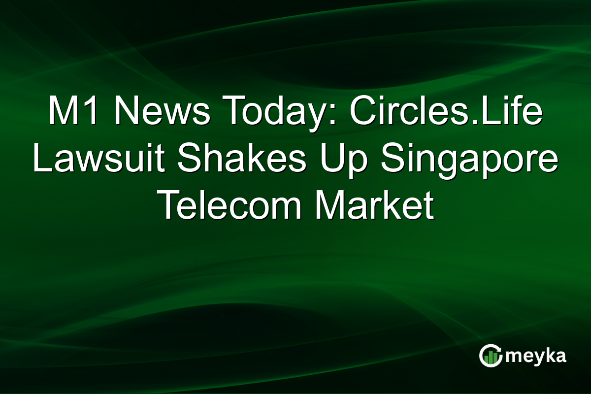 M1 News Today: Circles.Life Lawsuit Shakes Up Singapore Telecom Market