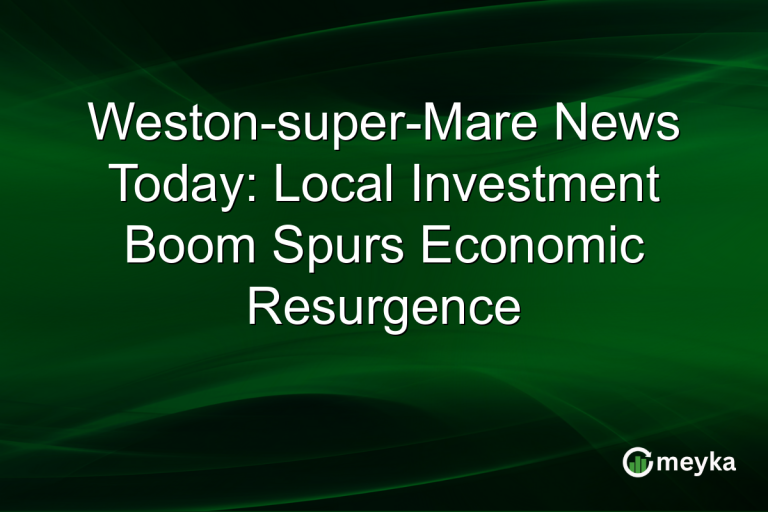 Weston-super-Mare News Today: Local Investment Boom Spurs Economic Resurgence