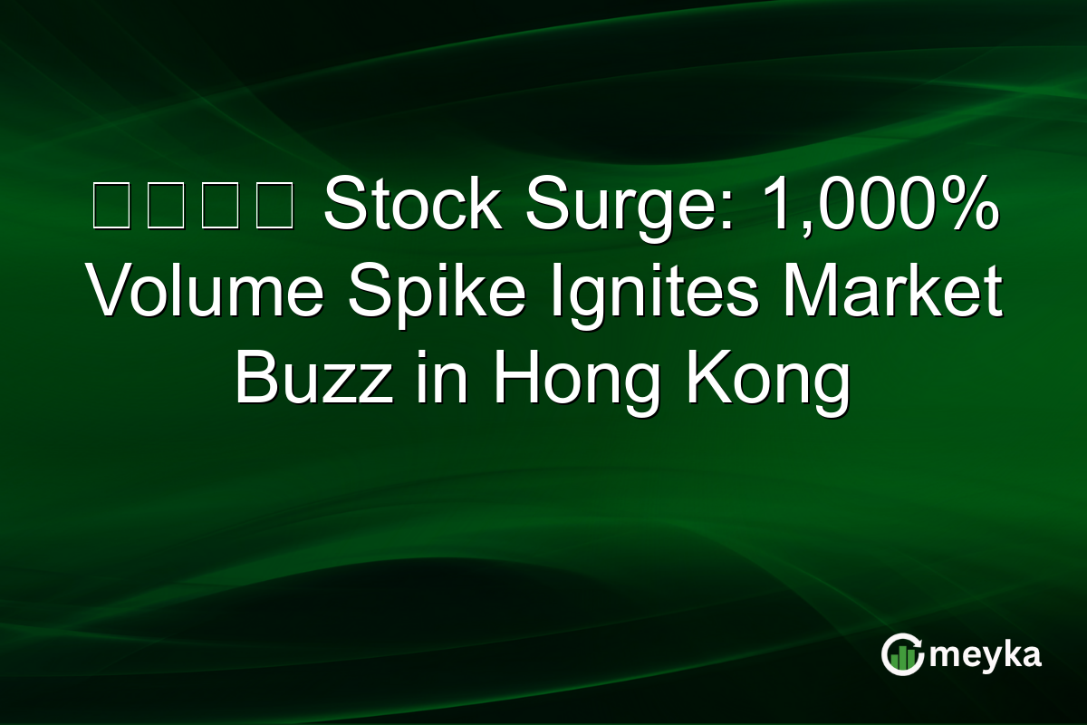 郭黃穎琦 Stock Surge: 1,000% Volume Spike Ignites Market Buzz in Hong Kong