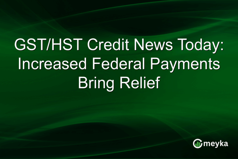 GST/HST Credit News Today: Increased Federal Payments Bring Relief